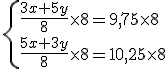 3$ \left{\frac{3x+5y}{8} \times 8 =9,75 \times 8 \\ \frac{5x + 3y}{8} \times 8 = 10,25 \times 8 